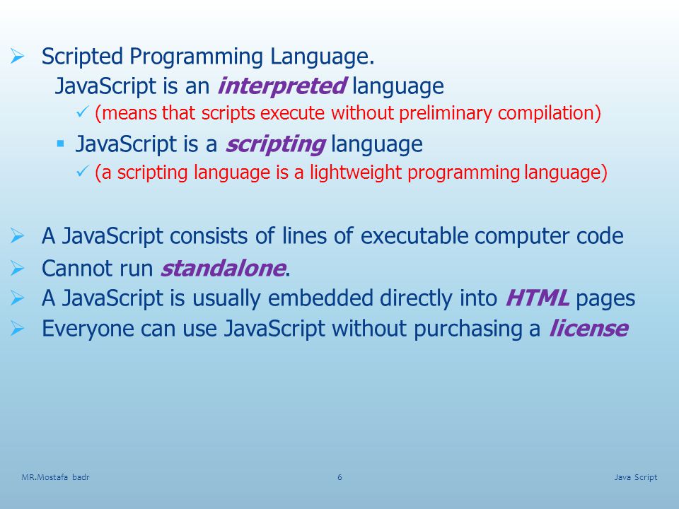 Scripted Programming Language. JavaScript is an interpreted language
