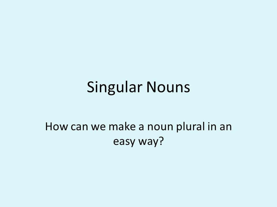 How can we make a noun plural in an easy way