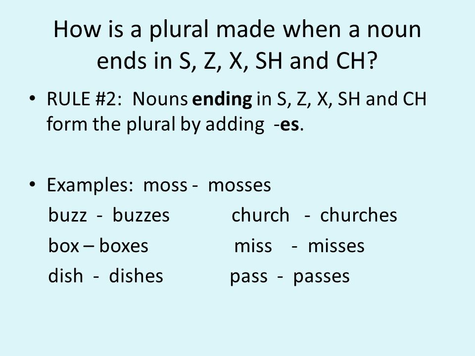 How is a plural made when a noun ends in S, Z, X, SH and CH