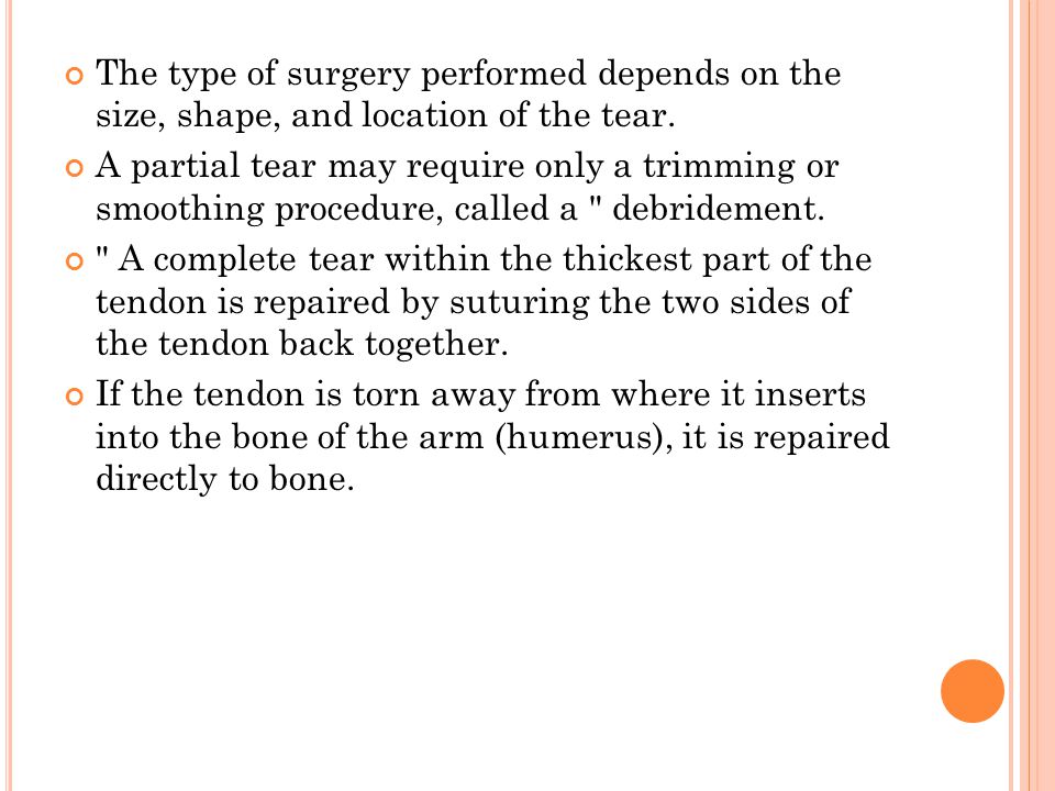 The type of surgery performed depends on the size, shape, and location of the tear.