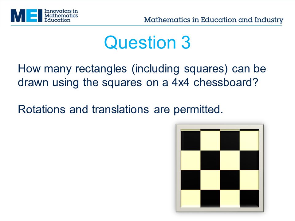 Question 3 How many rectangles (including squares) can be drawn using the squares on a 4x4 chessboard
