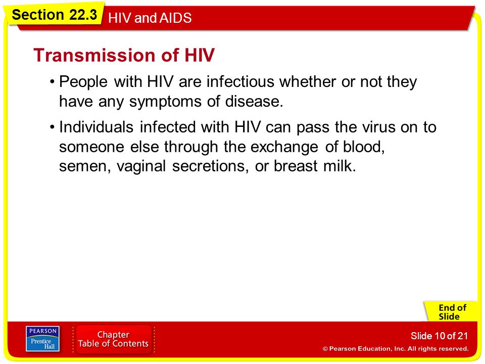 Transmission of HIV People with HIV are infectious whether or not they have any symptoms of disease.