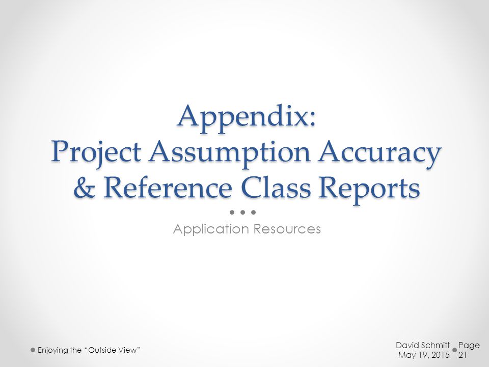 Appendix: Project Assumption Accuracy & Reference Class Reports