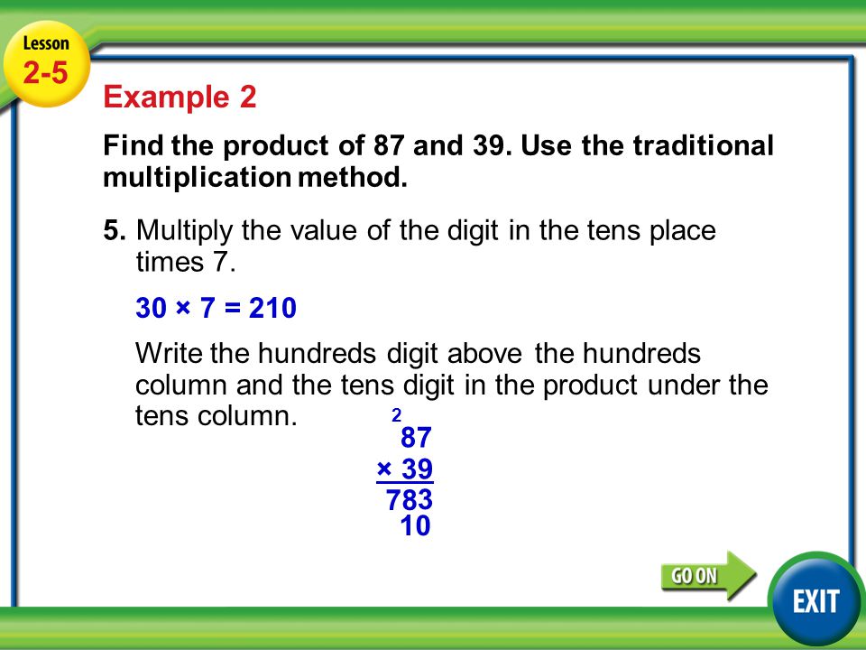 2-5 Example 2. Find the product of 87 and 39. Use the traditional multiplication method.