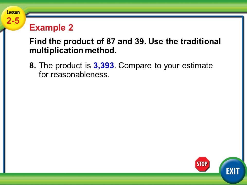 2-5 Example 2. Find the product of 87 and 39. Use the traditional multiplication method.