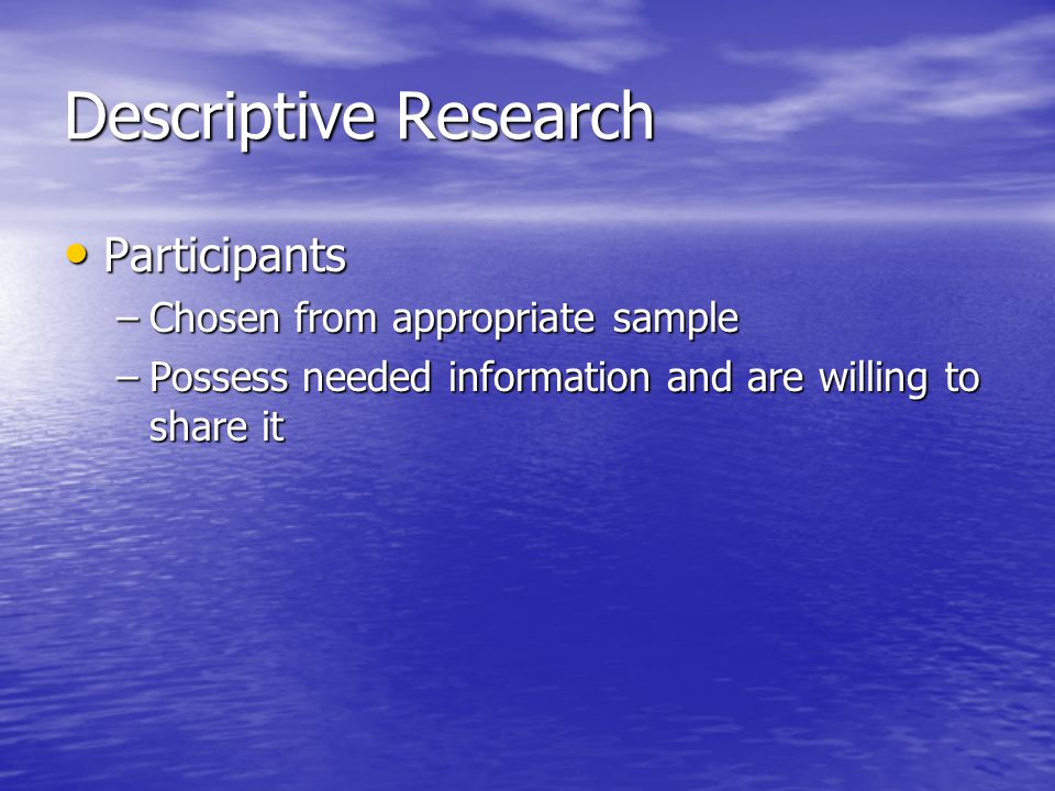 Descriptive Research Participants Chosen from appropriate sample