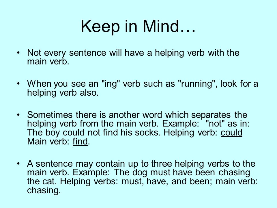 Keep in Mind… Not every sentence will have a helping verb with the main verb.