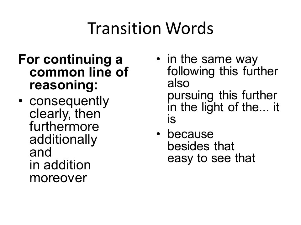 Transition Words For continuing a common line of reasoning: