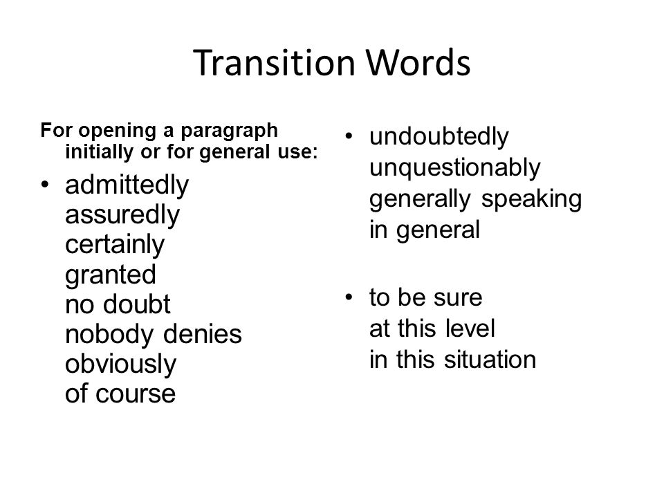 Transition Words For opening a paragraph initially or for general use: