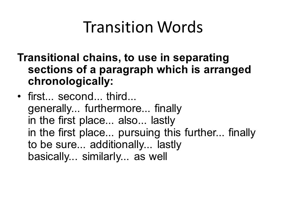 Transition Words Transitional chains, to use in separating sections of a paragraph which is arranged chronologically: