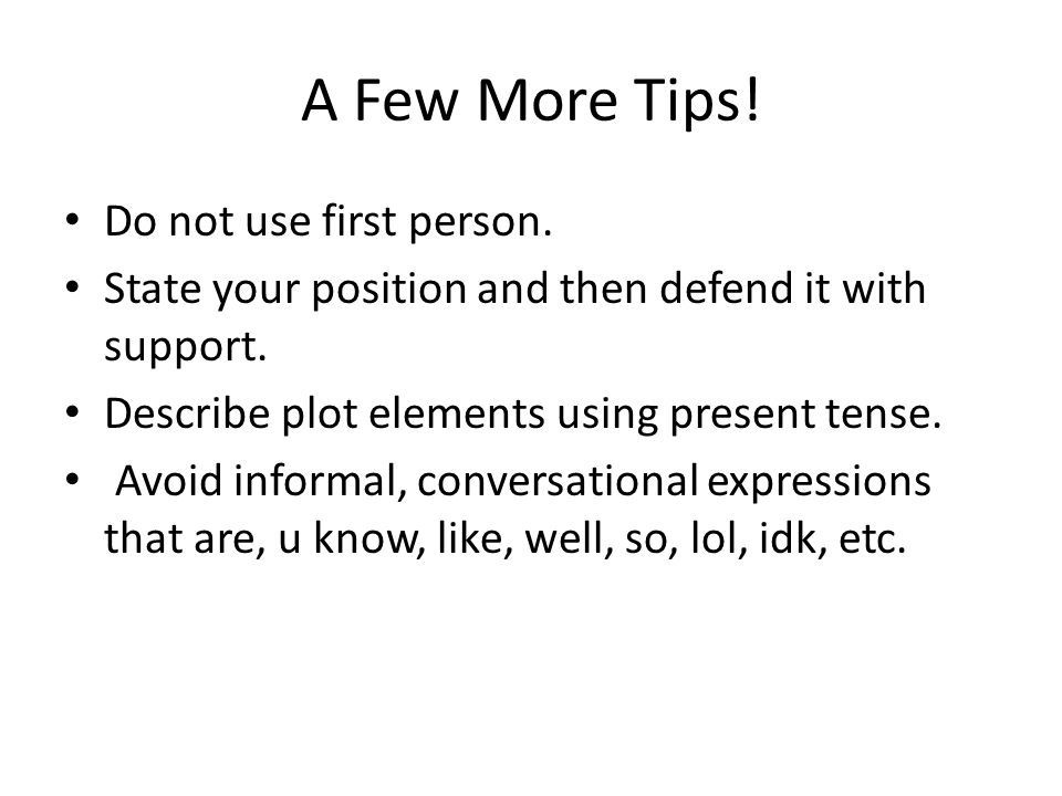 A Few More Tips! Do not use first person.