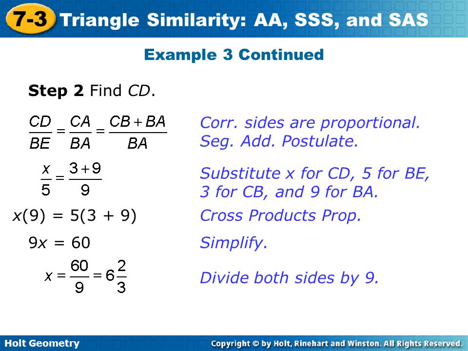 Example 3 Continued Step 2 Find CD. Corr. sides are proportional. Seg. Add. Postulate. Substitute x for CD, 5 for BE, 3 for CB, and 9 for BA.
