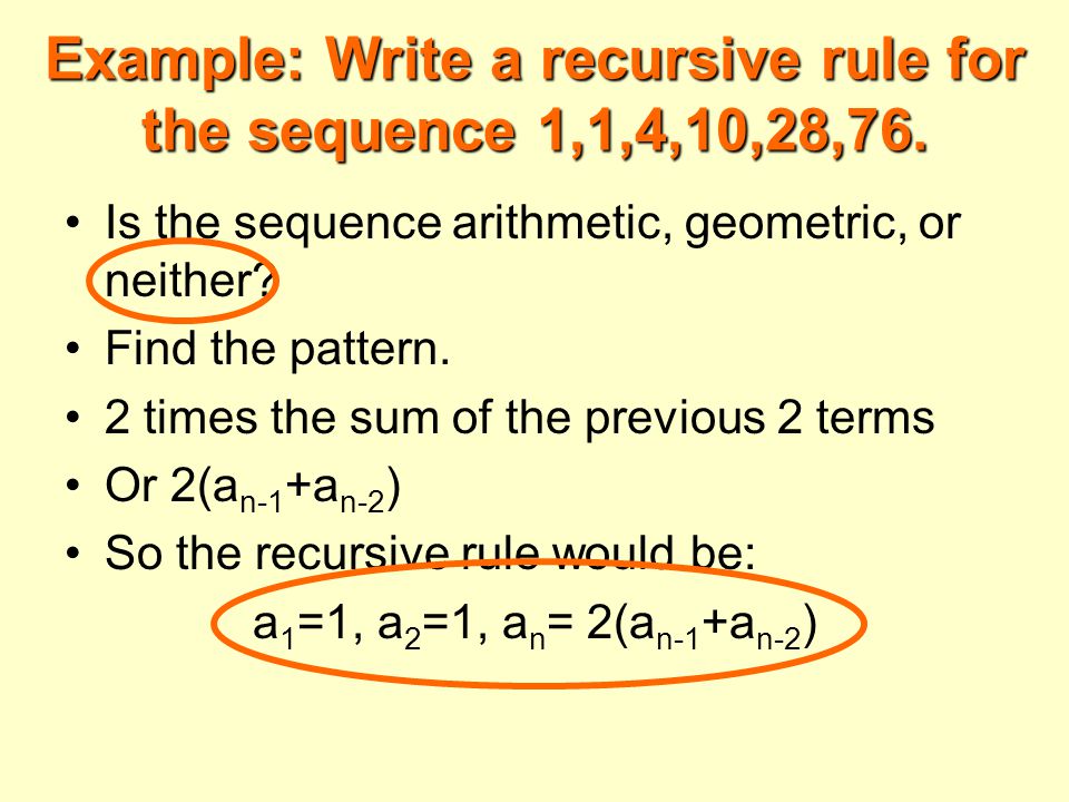 Example: Write a recursive rule for the sequence 1,1,4,10,28,76.