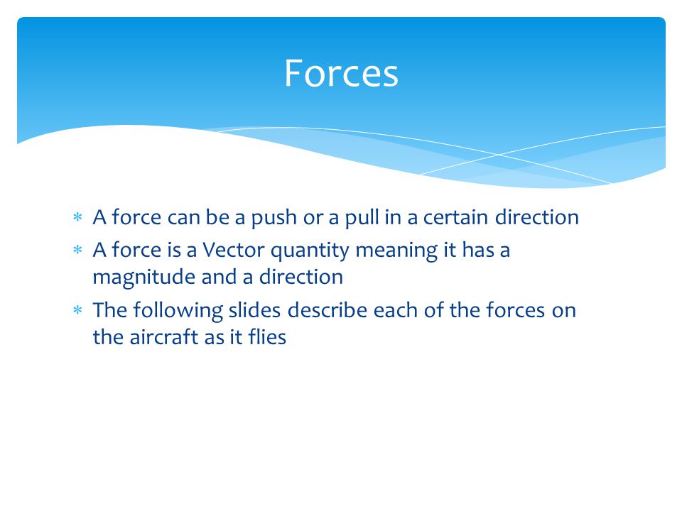 Forces A force can be a push or a pull in a certain direction
