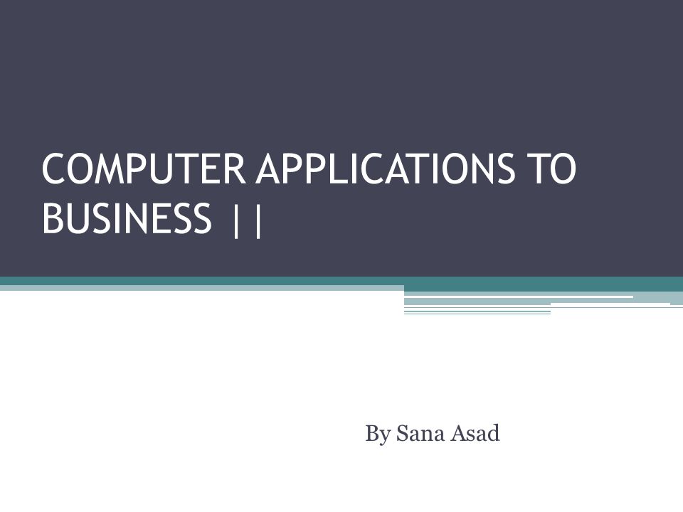 COMPUTER APPLICATIONS TO BUSINESS ||