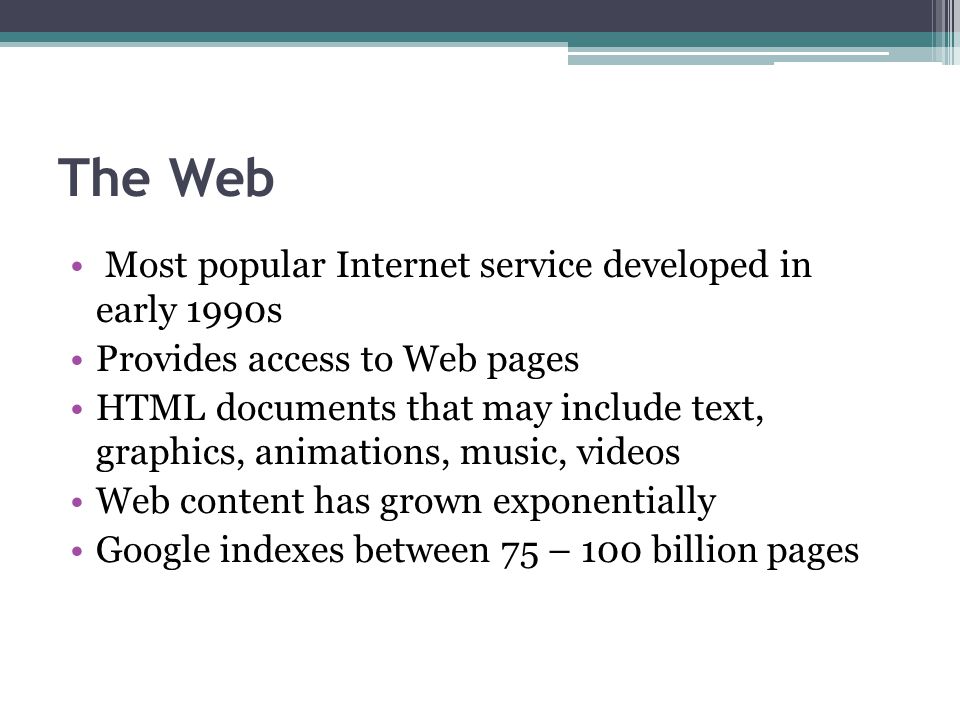 The Web Most popular Internet service developed in early 1990s