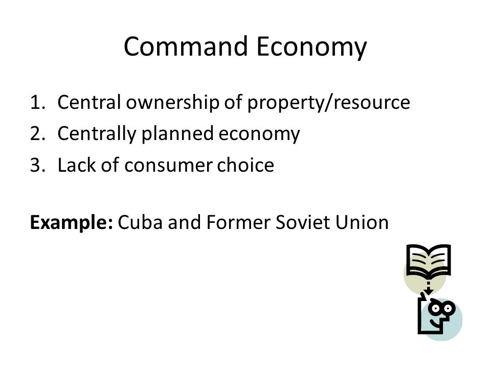 Command Economy Central ownership of property/resource