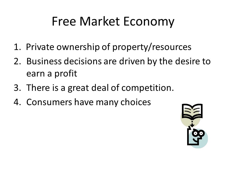 Free Market Economy 1. Private ownership of property/resources