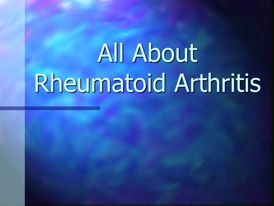 All About Rheumatoid Arthritis