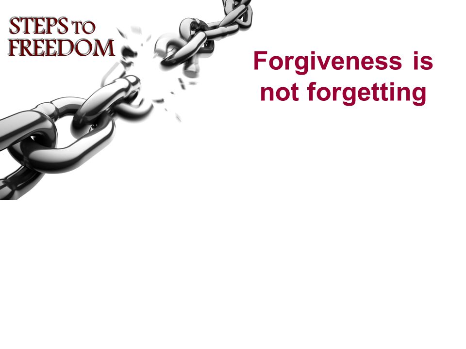 Forgiveness is not forgetting
