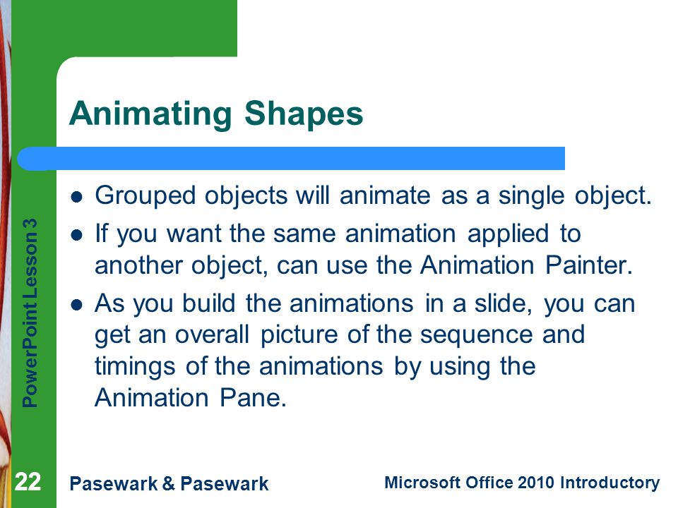 Animating Shapes Grouped objects will animate as a single object.