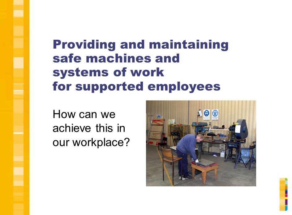 Providing and maintaining safe machines and systems of work for supported employees