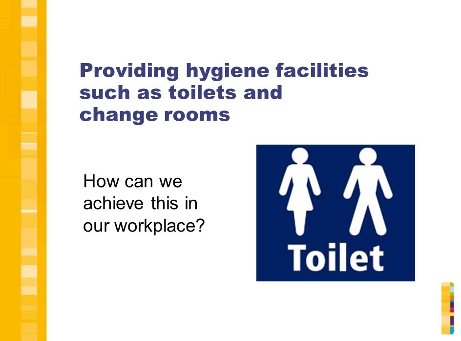 Providing hygiene facilities such as toilets and change rooms