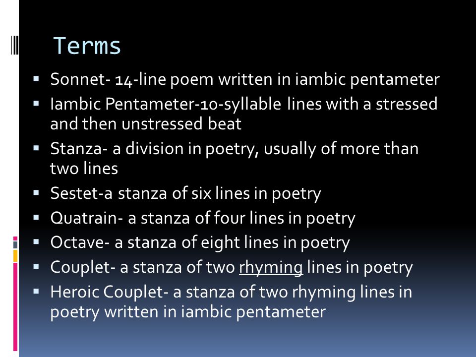 Terms Sonnet- 14-line poem written in iambic pentameter