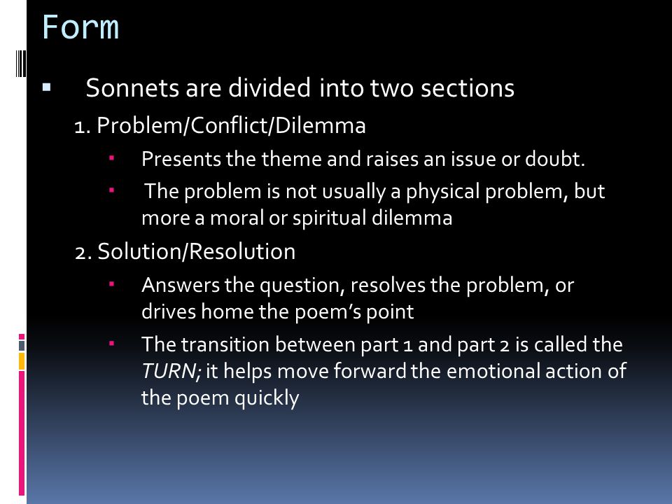 Form Sonnets are divided into two sections 1. Problem/Conflict/Dilemma