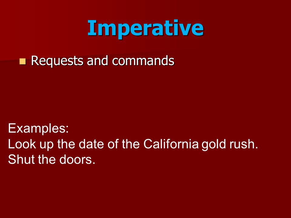 Imperative Requests and commands Examples: