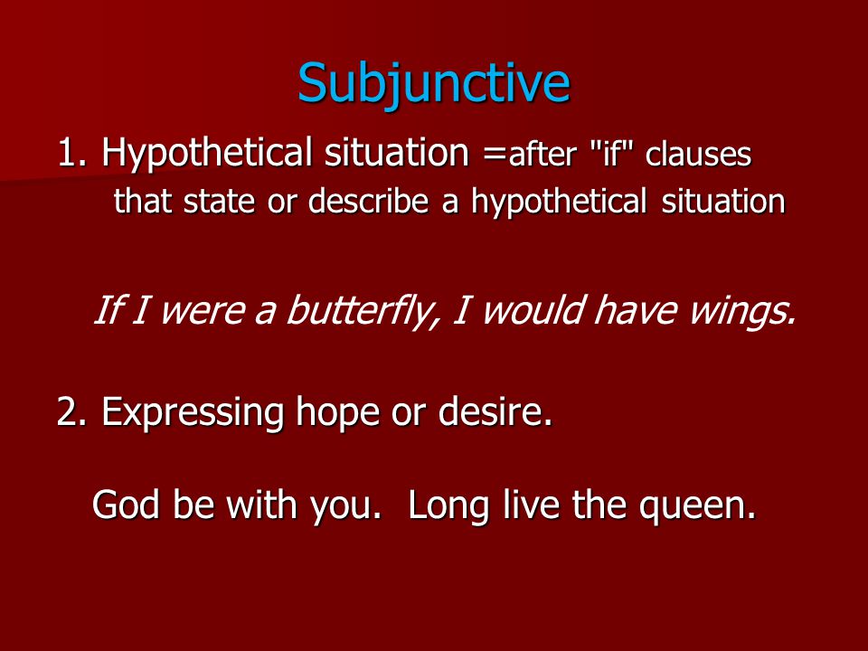 Subjunctive 1. Hypothetical situation =after if clauses that state or describe a hypothetical situation.