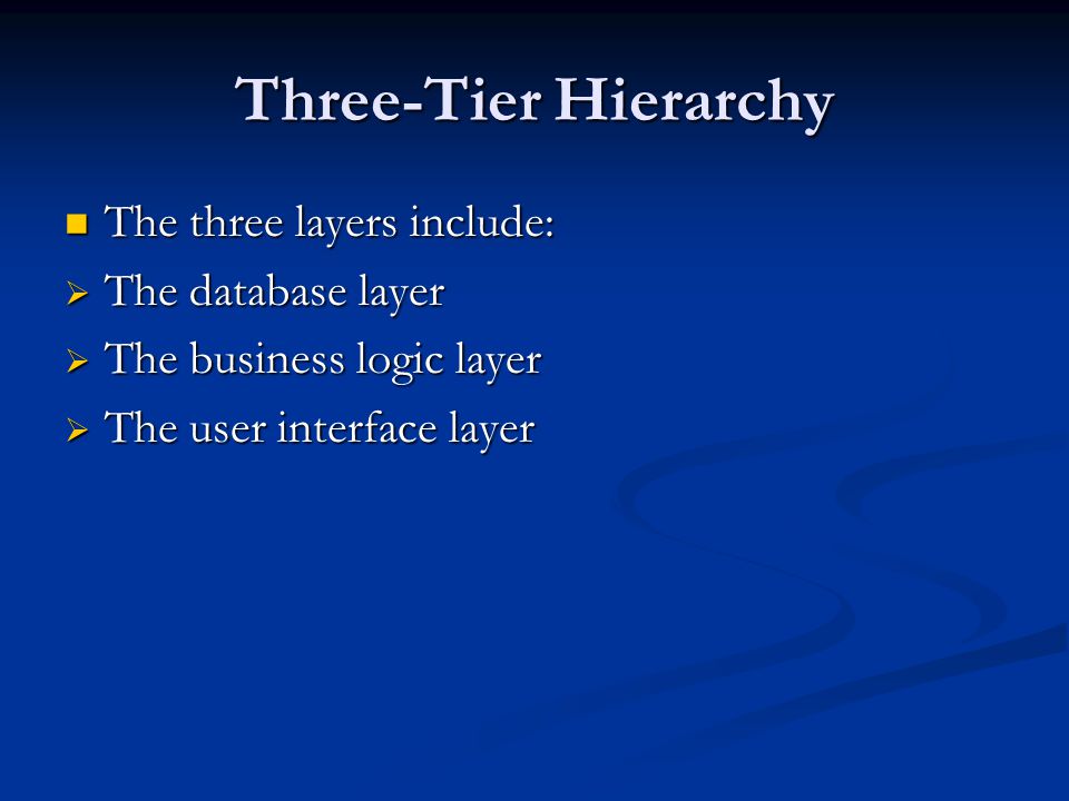 Three-Tier Hierarchy The three layers include: The database layer