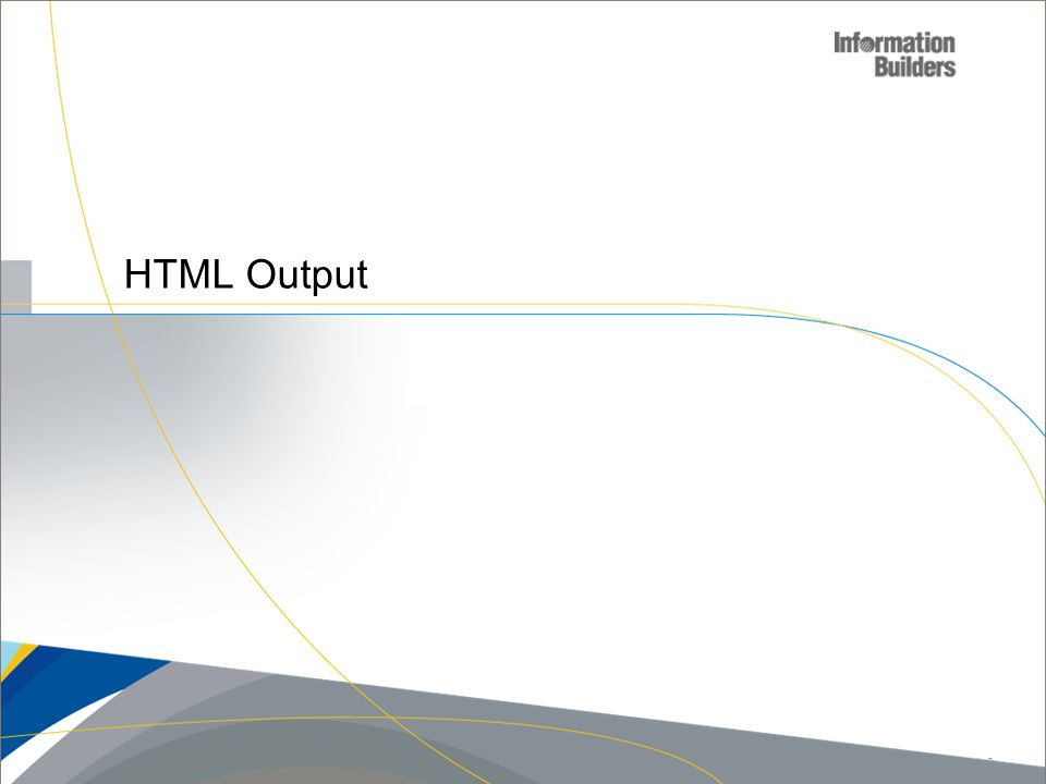 HTML Output Copyright 2009, Information Builders. Slide 3 3