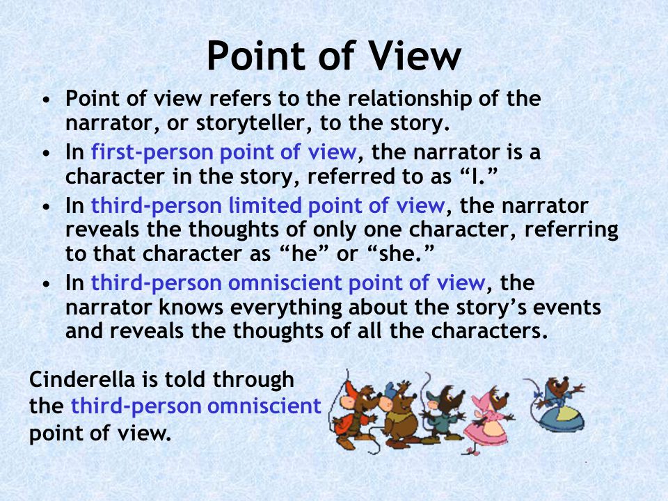 Point of View Point of view refers to the relationship of the narrator, or storyteller, to the story.
