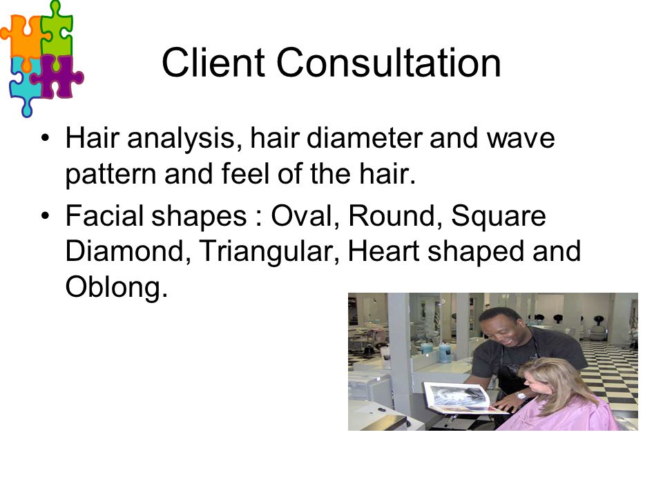 Client Consultation Hair analysis, hair diameter and wave pattern and feel of the hair.