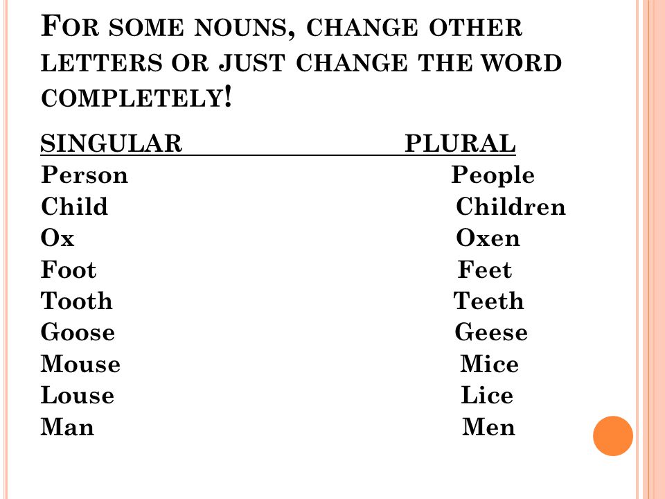 For some nouns, change other letters or just change the word completely!