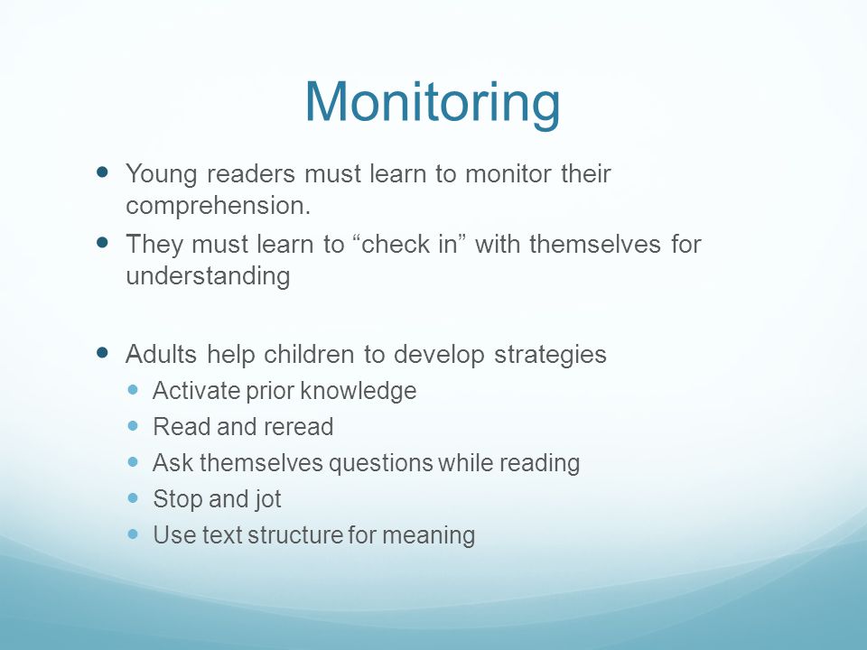 Monitoring Young readers must learn to monitor their comprehension.