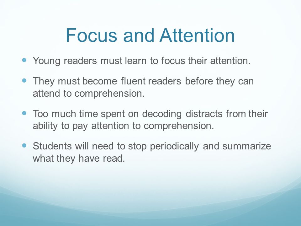 Focus and Attention Young readers must learn to focus their attention.