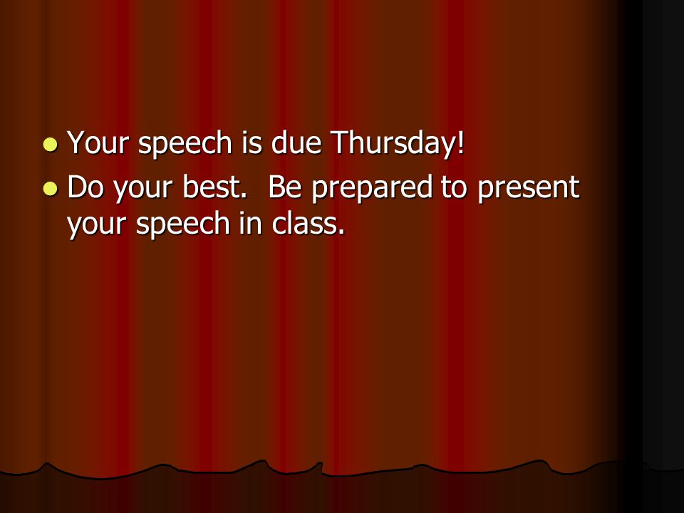 Your speech is due Thursday!