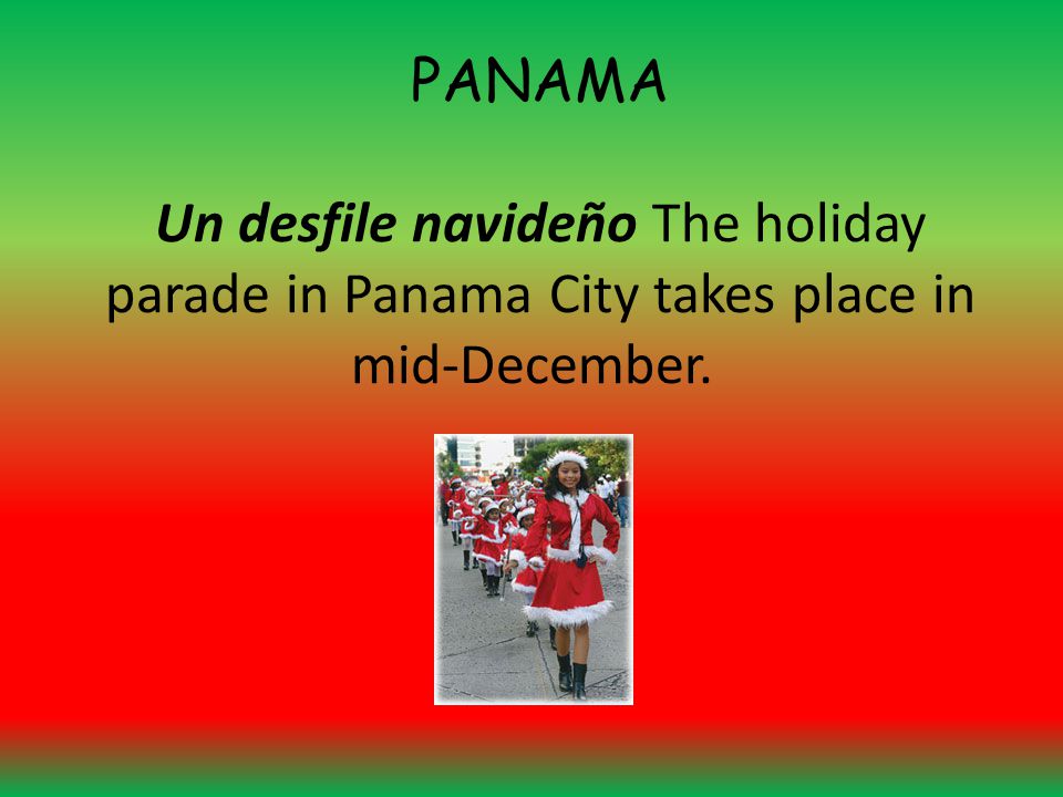 PANAMA Un desfile navideño The holiday parade in Panama City takes place in mid-December.