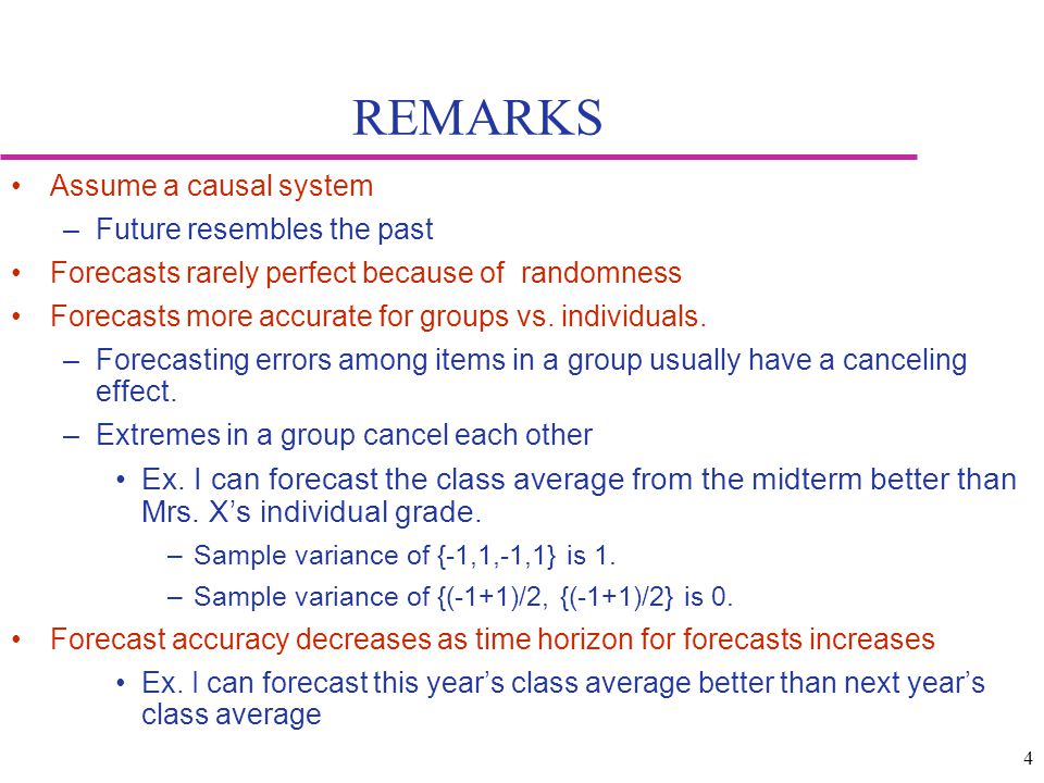 REMARKS Assume a causal system. Future resembles the past. Forecasts rarely perfect because of randomness.