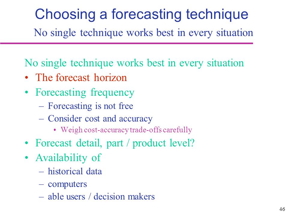 Choosing a forecasting technique No single technique works best in every situation