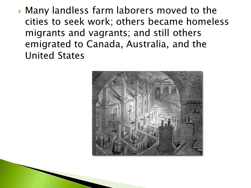 Many landless farm laborers moved to the cities to seek work; others became homeless migrants and vagrants; and still others emigrated to Canada, Australia, and the United States