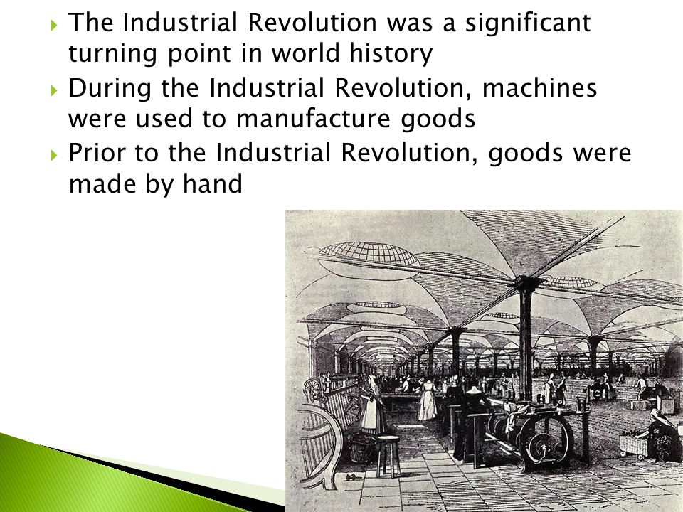 The Industrial Revolution was a significant turning point in world history