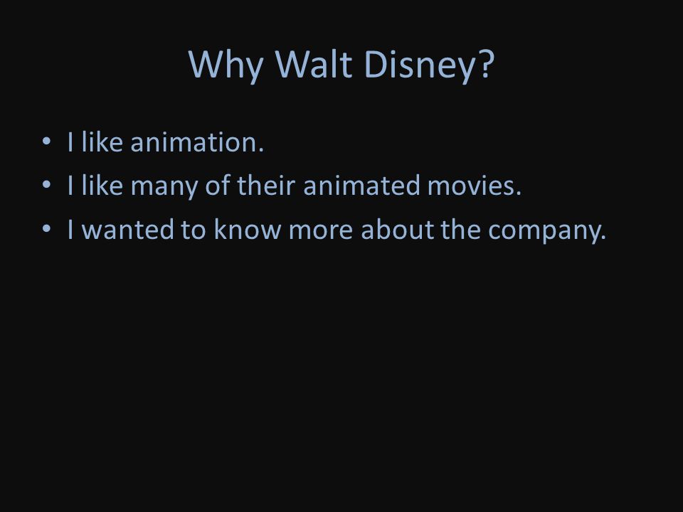 Why Walt Disney I like animation.