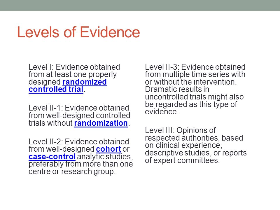 Levels of Evidence Level I: Evidence obtained from at least one properly designed randomized controlled trial.