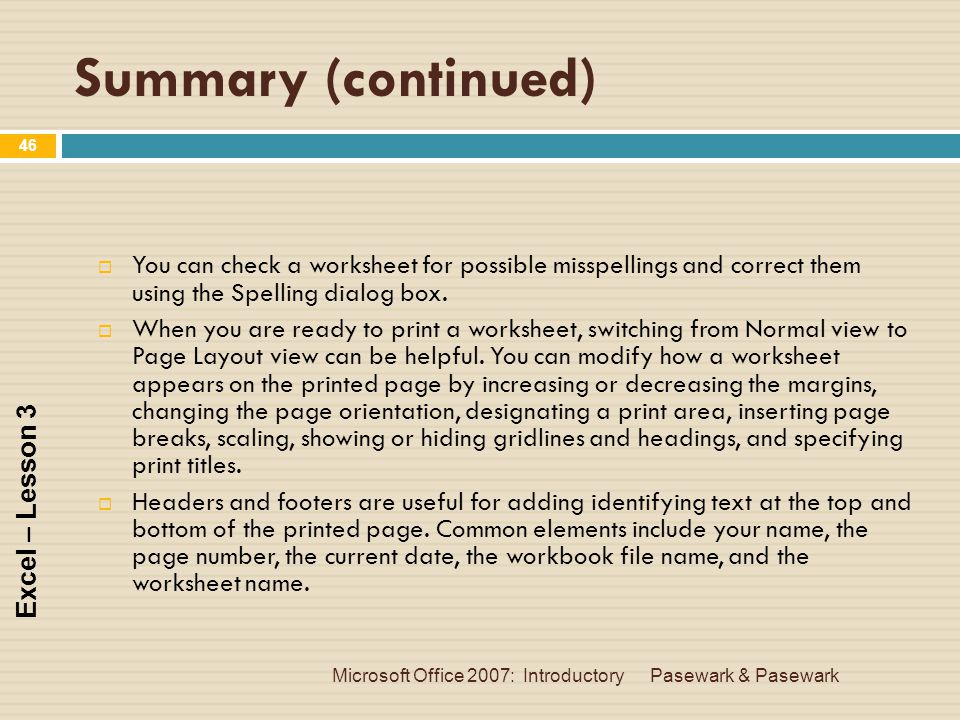 Summary (continued) You can check a worksheet for possible misspellings and correct them using the Spelling dialog box.
