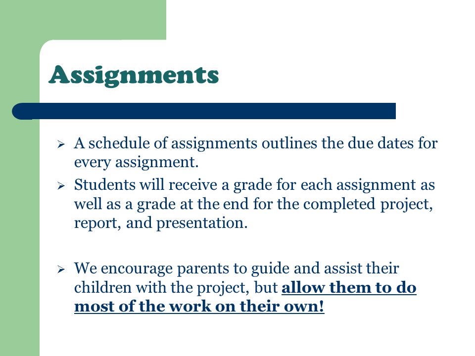 Assignments A schedule of assignments outlines the due dates for every assignment.
