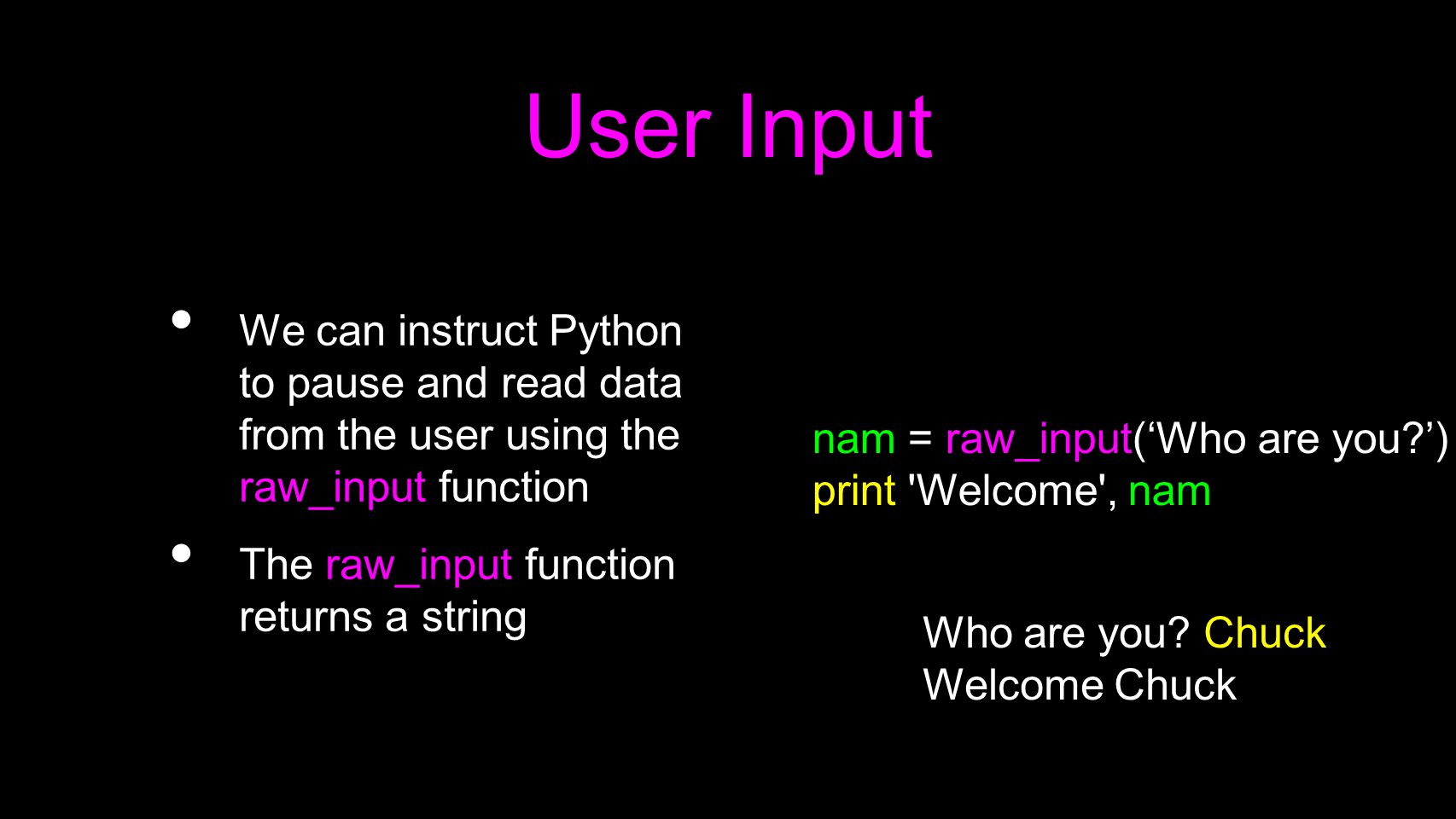 User Input We can instruct Python to pause and read data from the user using the raw_input function.
