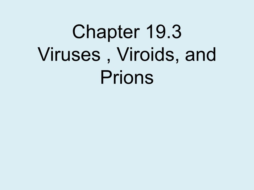 Chapter 19.3 Viruses , Viroids, and Prions